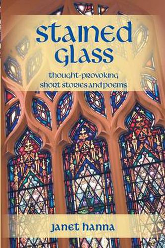 Cover image for Stained Glass: Thought-Provoking Short Stories and Poems