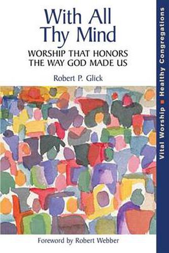 Cover image for With All Thy Mind: Worship That Honors the Way God Made Us