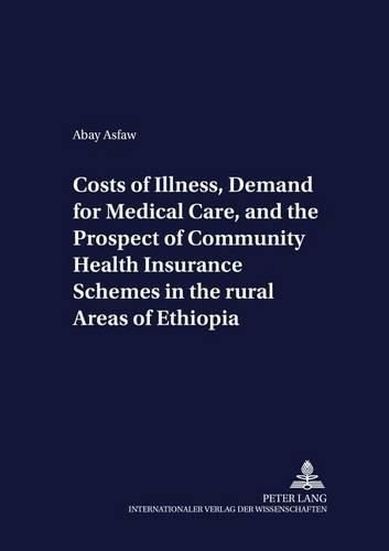 Cover image for Costs of Illness, Demand for Medical Care, and the Prospect of Community Health Insurance Schemes in the Rural Areas of Ethiopia