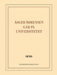 Cover image for Asger Sorensen gar pa universitetet: Skrapbog fra omvaeltningerne