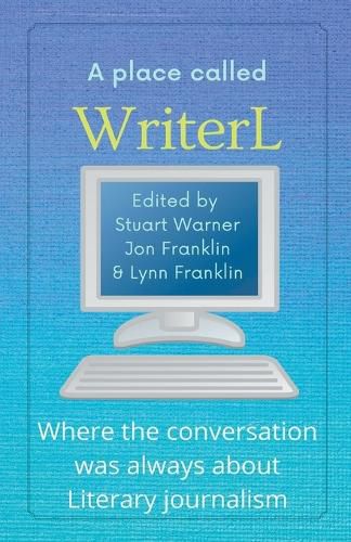 Cover image for A Place Called WriterL: Where the Conversation Was Always About Literary Journalism