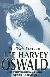 Cover image for Two Faces of Lee Harvey Oswald: A Tale of Deception, Betrayal & Murder