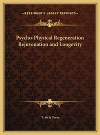 Cover image for Psycho-Physical Regeneration Rejuvenation and Longevity Psycho-Physical Regeneration Rejuvenation and Longevity