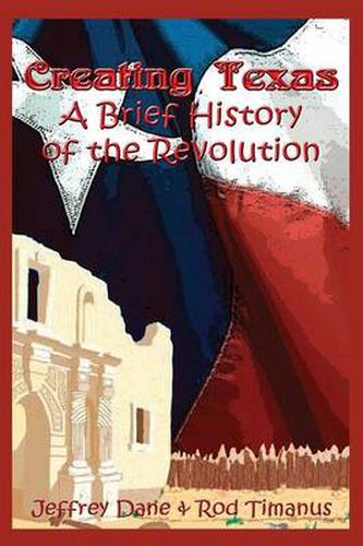 Cover image for Creating Texas: A Brief History of the Revolution