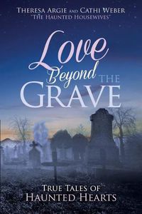 Cover image for Love Beyond the Grave: True Tales of Haunted Hearts