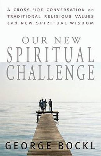 Cover image for Our New Spiritual Challenge: A Cross-Fire Conversation on Traditional Religious Values and New Spiritual Wisdom