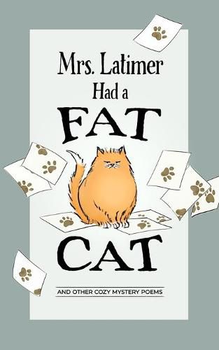 Cover image for Mrs. Latimer Had a Fat Cat: And Other Cozy Mystery Poems