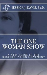 Cover image for The One Woman Show: A New Voice in the Desegregtion Movement