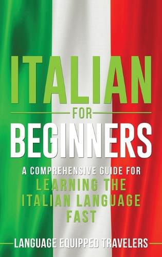 Cover image for Italian for Beginners: A Comprehensive Guide for Learning the Italian Language Fast