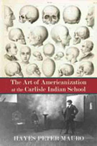 Cover image for The The Art of Americanization at the Carlisle Indian School