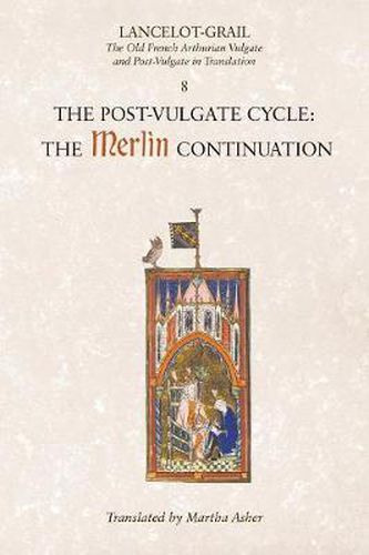 Lancelot-Grail: 8. The Post Vulgate Cycle. The Merlin Continuation: The Old French Arthurian Vulgate and Post-Vulgate in Translation