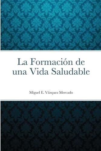 La Formacion de una Vida Saludable