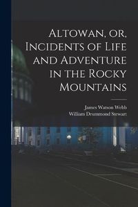 Cover image for Altowan, or, Incidents of Life and Adventure in the Rocky Mountains