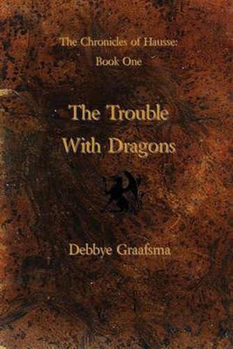 Cover image for Chronicles of Hausse Book One: The Trouble with Dragons