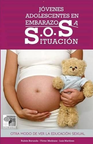 Cover image for Jovenes adolescentes en embarazosa s.o.s. situacion: Otro modo de ver la educacion sexual