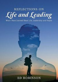 Cover image for Reflections on Life and Leading: What I Have Learned About Life, Leadership and People