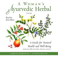 Cover image for A Woman's Ayurvedic Herbal Lib/E: A Guide for Natural Health and Well-Being