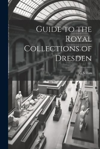 Cover image for Guide to the Royal Collections of Dresden