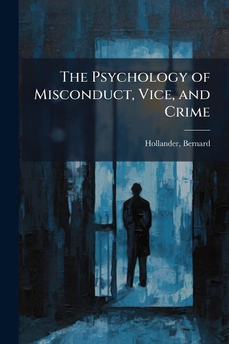 Cover image for The Psychology of Misconduct, Vice, and Crime