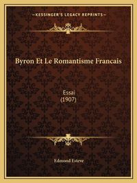 Cover image for Byron Et Le Romantisme Francais: Essai (1907)