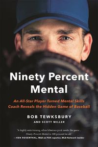 Cover image for Ninety Percent Mental: An All-Star Player Turned Mental Skills Coach Reveals the Hidden Game of Baseball