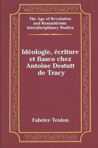 Cover image for Ideologie, Ecriture et Fiasco Chez Antoine Destutt de Tracy