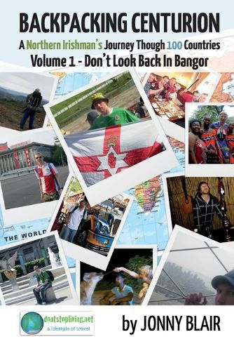 Cover image for Backpacking Centurion - A Northern Irishman's Journey Through 100 Countries: Volume 1 - Don't Look Back In Bangor