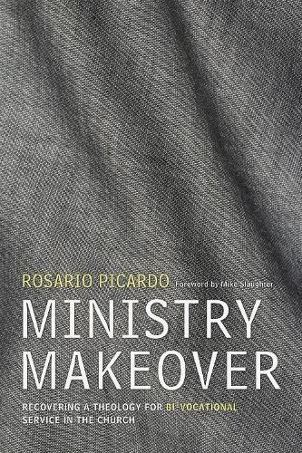 Cover image for Ministry Makeover: Recovering a Theology for Bi-Vocational Service in the Church