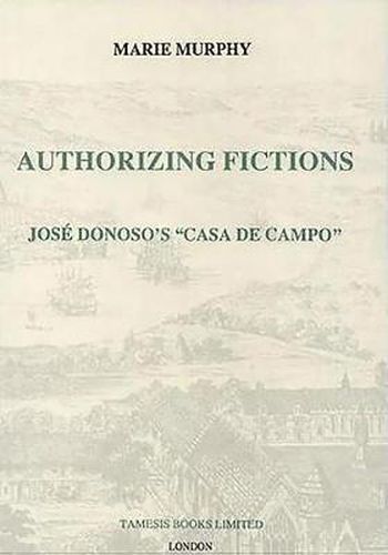 Authorizing Fictions: Jose Donoso's "Casa de Campo