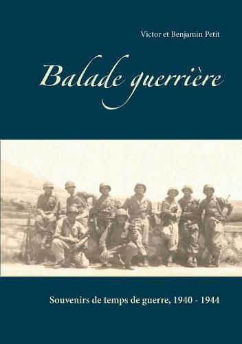 Balade guerriere: Souvenirs de temps de guerre, 1940 - 1944