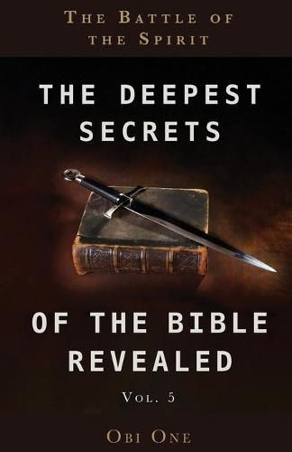 Cover image for The Deepest Secrets of the Bible Revealed Volume 5: The Battle of the Spirit