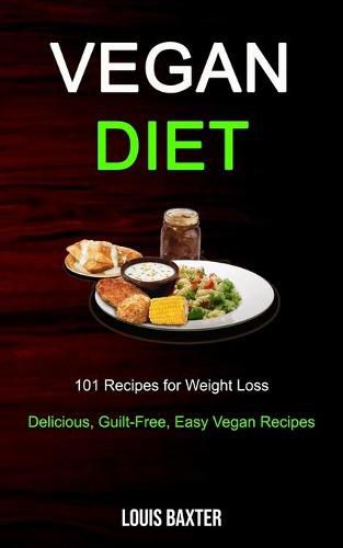 Cover image for Vegan Diet: 101 Recipes for Weight Loss (Delicious, Guilt-Free, Easy Vegan Recipes)