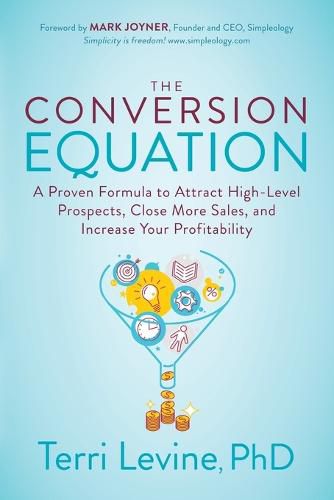 Cover image for The Conversion Equation: A Proven Formula to Attract High-Level Prospects, Close More Sales, and Increase Your Profitability