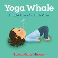 Cover image for Yoga Whale: Simple Poses for Little Ones