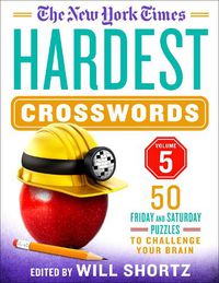 Cover image for The New York Times Hardest Crosswords Volume 5: 50 Friday and Saturday Puzzles to Challenge Your Brain