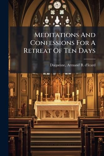 Cover image for Meditations and Confessions for a Retreat of Ten Days ..