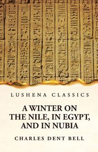 Cover image for A Winter on the Nile, in Egypt, and in Nubia