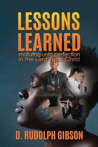 Cover image for Lessons Learned: ...maturing unto perfection in the Lord Jesus Christ...