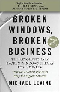 Cover image for Broken Windows, Broken Business (Revised and Updated): The Revolutionary Broken Windows Theory: How the Smallest Remedies Reap the Biggest Rewards