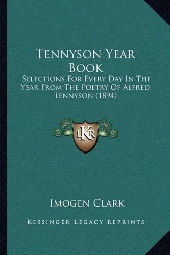 Tennyson Year Book: Selections for Every Day in the Year from the Poetry of Alfred Tennyson (1894)