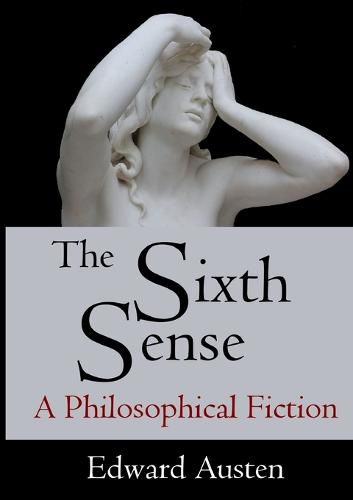 Cover image for The Sixth Sense: A Philosophical Fiction