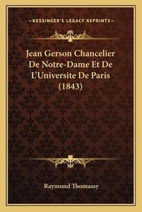 Cover image for Jean Gerson Chancelier de Notre-Dame Et de L'Universite de Paris (1843)