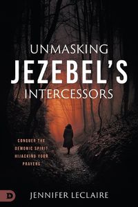 Cover image for Unmasking Jezebel's Intercessors