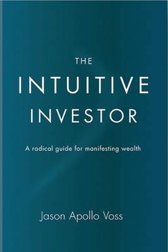 Cover image for The Intuitive Investor: A radical guide for manifesting wealth