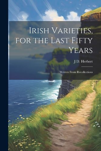 Cover image for Irish Varieties, for the Last Fifty Years