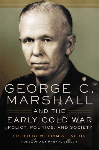 Cover image for George C. Marshall and the Early Cold War: Policy, Politics, and Society