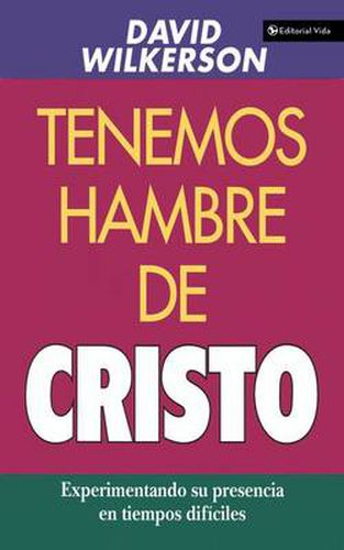 Cover image for Tenemos Hambre de Cristo: Experimentando Su Presciencia En Tiempos Dificiles