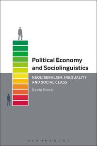 Cover image for Political Economy and Sociolinguistics: Neoliberalism, Inequality and Social Class