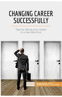 Cover image for Changing Career Successfully: Tips for taking your career in a new direction