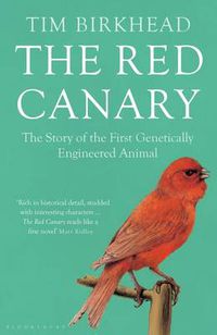 Cover image for The Red Canary: The Story of the First Genetically Engineered Animal